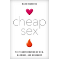 Cheap Sex: The Transformation of Men, Marriage, and Monogamy