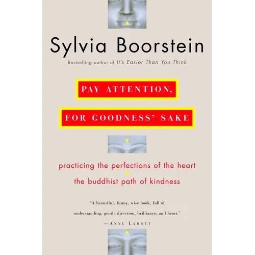 Pay Attention, for Goodness' Sake: The Buddhist Path of Kindness