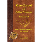 One Gospel with Fulfilled Prophecies: Paraphrased Four Gospels Harmonized and Merged - Paperback