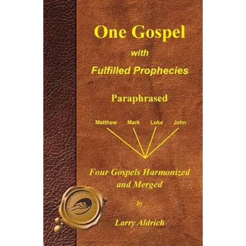 One Gospel with Fulfilled Prophecies: Paraphrased Four Gospels Harmonized and Merged - Paperback
