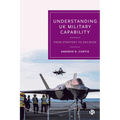 Understanding UK Military Capability: From Strategy to Decision