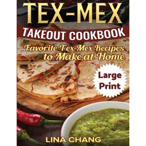Tex-Mex Takeout Cookbook ***Large Print Edition***: Favorite Tex-Mex Recipes to Make at Home