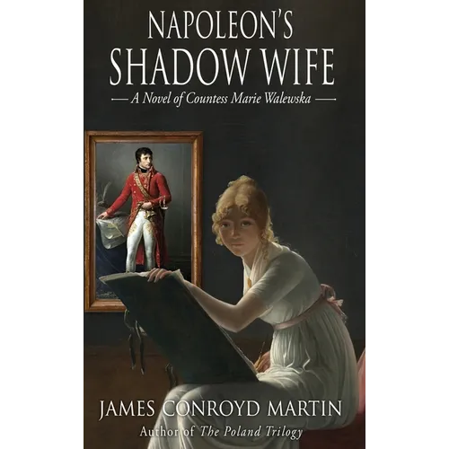 Napoleon's Shadow Wife: A Novel of Countess Marie Walewska - Hardcover
