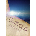 The Mystery of Gravity Unveiled: Exposing Newton's Mistake and Einstein's Real Blunder