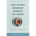The Story Nobody Wants to Hear: ...and other lies the devil told me
