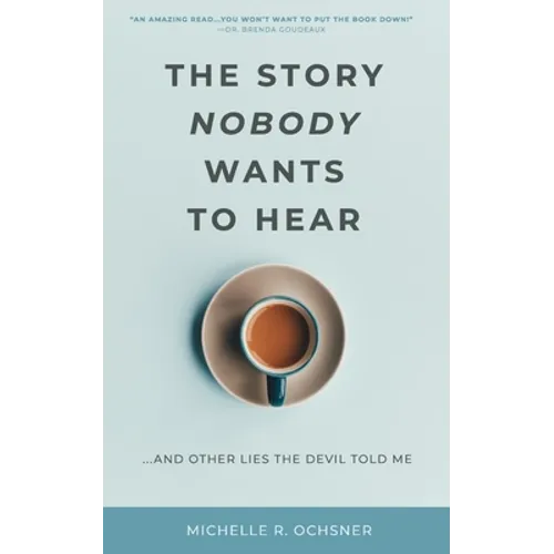 The Story Nobody Wants to Hear: ...and other lies the devil told me