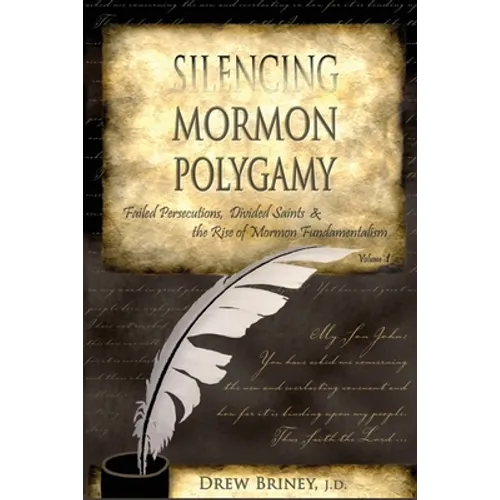 Silencing Mormon Polygamy: Failed Persecutions, Divided Saints & the Rise of Mormon Fundamentalism