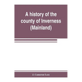 A history of the county of Inverness (Mainland)