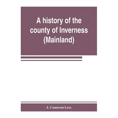 A history of the county of Inverness (Mainland)