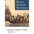 Mutiny, Mayhem, Mythology: Bounty's Enigmatic Voyage