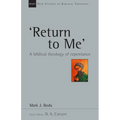 'Return to Me': A Biblical Theology of Repentance Volume 35