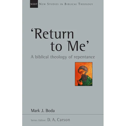 'Return to Me': A Biblical Theology of Repentance Volume 35