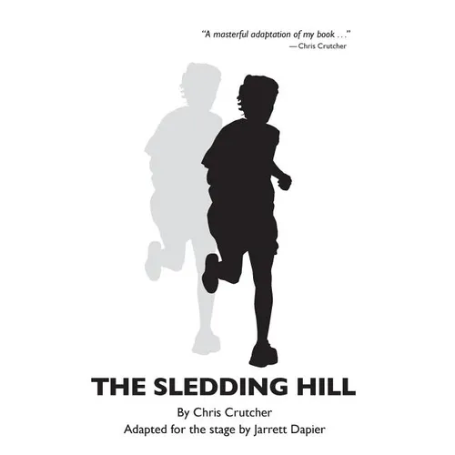 The Sledding Hill: A Play Adapted From The Novel By Chris Crutcher