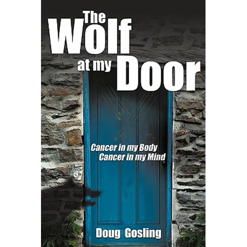 The Wolf at My Door: Cancer in My Body - Cancer in My Mind