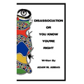 Disassociation or You Know You're Right