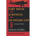 Fort Wayne Is Seventh on Hitler S List, Enlarged Edition: Indiana Stories