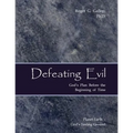 Defeating Evil - God's Plan Before the Beginning of Time: Planet Earth - God's Testing Ground