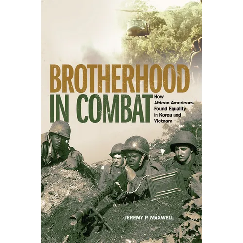 Brotherhood in Combat: How African Americans Found Equality in Korea and Vietnam