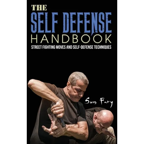 The Self-Defense Handbook: The Best Street Fighting Moves and Self-Defense Techniques